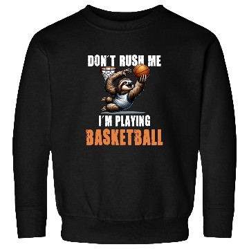 Discover Sloth Basketball I Don't Rush Me I'm Playing Sweatshirts