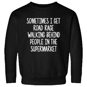 Discover Sometimes I Get Road Rage Walking Behind People Sweatshirts