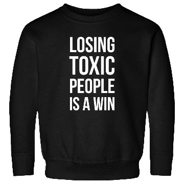 Discover losing toxic people is a win Sweatshirts