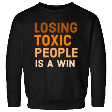 Discover Losing toxic people is a win Sweatshirts
