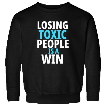 Discover Losing toxic people is a win Sweatshirts
