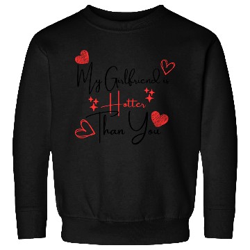 Discover My Girlfriend is Hotter Than You Funny Boyfriend Sweatshirts
