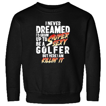 Discover Super Sexy Golfer Golf Player Gift Golf Sweatshirts