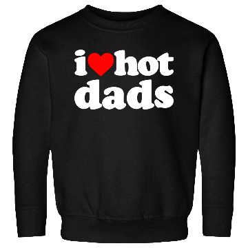 Discover I Love Hot Dads Sweatshirts