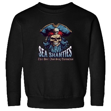 Discover Sea Shanty Sing Themselves Sea Shanty Ship Pirate Sweatshirts