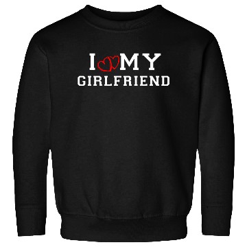 Discover I Love My Girlfriend Sweatshirts