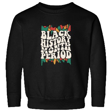 Discover Black History Month Period African American Pride Sweatshirts