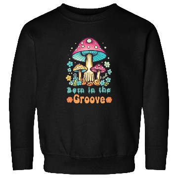 Discover Groovy Mushroom Sweatshirts: Born in the Groove