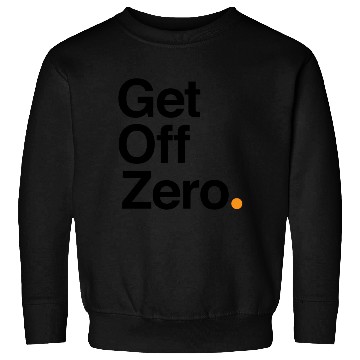 Discover Get Off Zero! - Bitcoin (Black Text) Sweatshirts