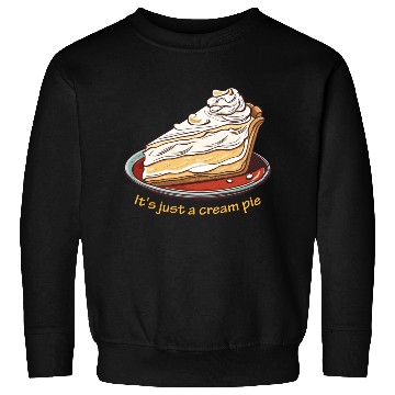 Discover It's just a cream pie Sweatshirts