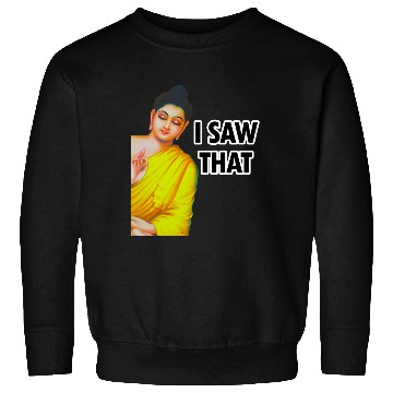 Discover I SAW THAT BUDDHA MEME Sweatshirts