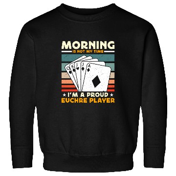 Discover Euchre Player Morning Is Not My Time Playing Cards Sweatshirts