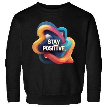 Discover Stay positive Sweatshirts