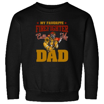 Discover My Favorite Firefighter Calls Me Dad Sweatshirts