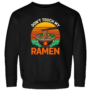 Discover Don t Touch Ramen Lover Sweatshirts