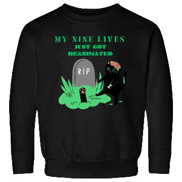 Discover my nine lives just got reanimated Sweatshirts