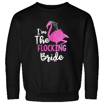 Discover I'm The Flocking Bride Flamingo Bachelorette Party Sweatshirts