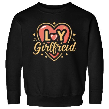 Discover I love my girlfriend Sweatshirts