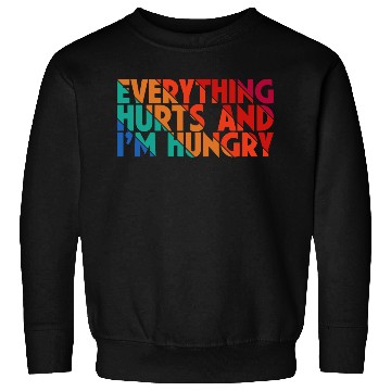 Discover Everything Hurts And I'm Hungry, Gym Lovers, Gift Sweatshirts