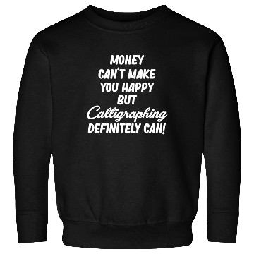 Discover Money Can't Make You Happy But Caligraphing Sweatshirts
