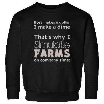 Discover I simulate farms on company time Sweatshirts