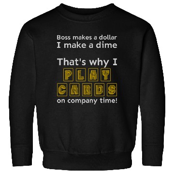Discover I play cards on company time Sweatshirts