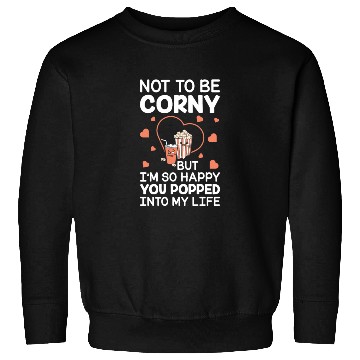 Discover Popcorn Gift Couple Corny Popped Into My Life Sweatshirts