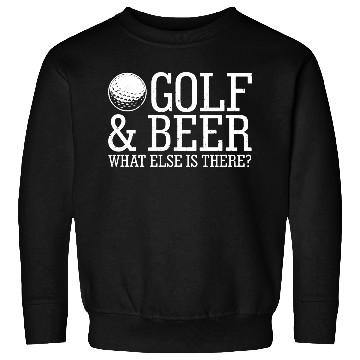 Discover Golf Beer What Else Is There Sweatshirts