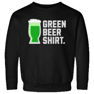 Discover Green Beer Sweatshirts for St. Patrick's Day