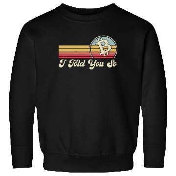Discover I Told You So Bitcoin Sweatshirts