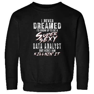 Discover Super Sexy Data Analyst Data Analysis Gift Sweatshirts