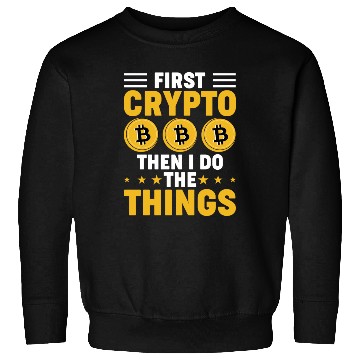 Discover First Crypto then I Do Things Sweatshirts