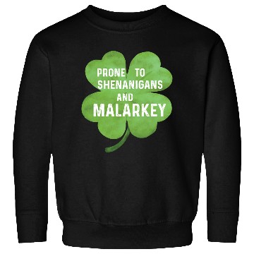 Discover Prone To Shenanigans And Malarkey Sweatshirts