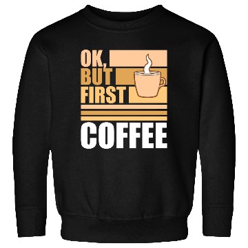 Discover But First Coffee Funny Addicted Caffeine Lover Sweatshirts