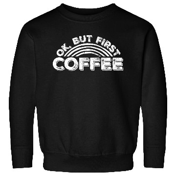 Discover But First Coffee Funny Addicted Caffeine Lover Sweatshirts