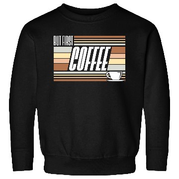 Discover But First Coffee Funny Addicted Caffeine Lover Sweatshirts