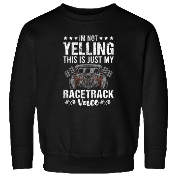 Discover I'm Not Yelling Drag Racing Race Car Driver Gift Sweatshirts