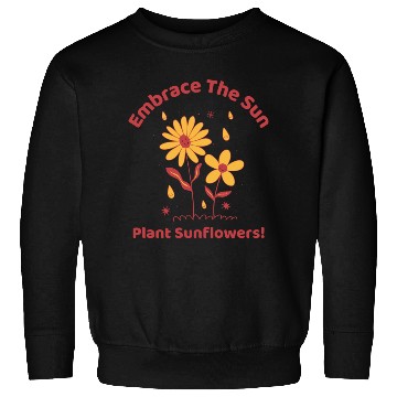 Discover embrace the sun plant sunflowers Sweatshirts
