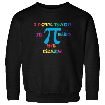 Discover i love math it makes me crazy Sweatshirts