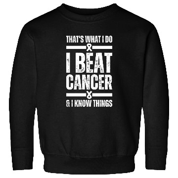 Discover That's What I Do I Beat Cancer And I Know Things Sweatshirts