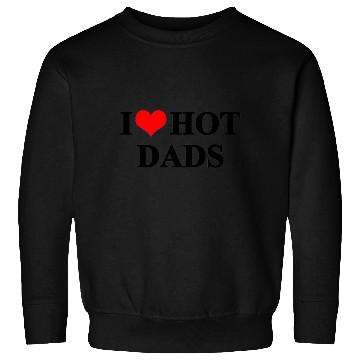 Discover I Love Hot Dads Sweatshirts