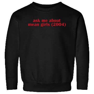 Discover Ask me about mean Girls Sweatshirts