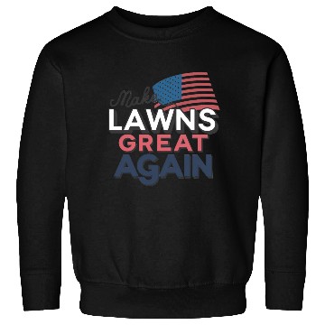 Discover Make Lawns Great Again Sweatshirts, Funny Dad Gift