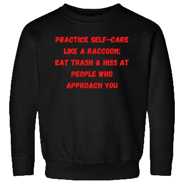 Discover Practice Self Care Like A Raccoon,Eat Trash Sweatshirts