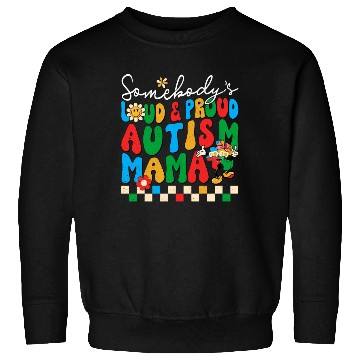 Discover Somebody's Loud & Proud Autism Mama Sweatshirts