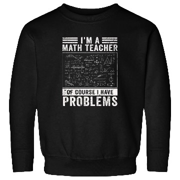 Discover I'm A Math Teacher Of Course I Have Sweatshirts