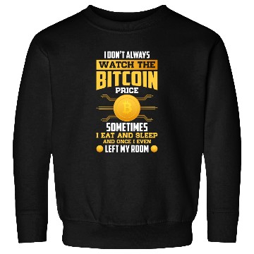 Discover Watch The Bitcoin Price Sometime I eat And Sleep Sweatshirts