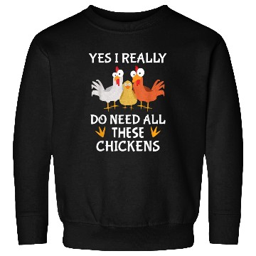 Discover Yes I really do need all these chickens Sweatshirts