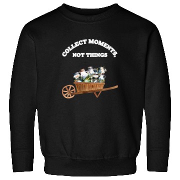 Discover Mountain Serenity: Collect Moments, Not Thinigs Sweatshirts