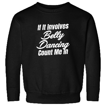 Discover If It Involves Belly Dancing Count Me In Egypt Sweatshirts